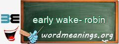 WordMeaning blackboard for early wake-robin